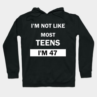 Im Not Like Most Teens I'm 47 Hoodie